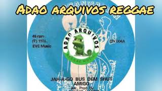 Amigo  Jah  A Go Bus Dem Shut 1976