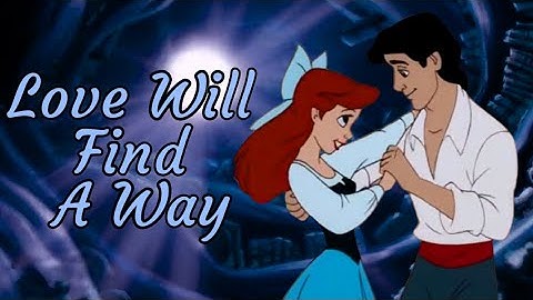 Ariel X Prince Eric (The Little Mermaid) ~ Love Will Find A Way