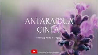 Thomas Arya ft. Yelse - Antara Dua Cinta (Lirik)