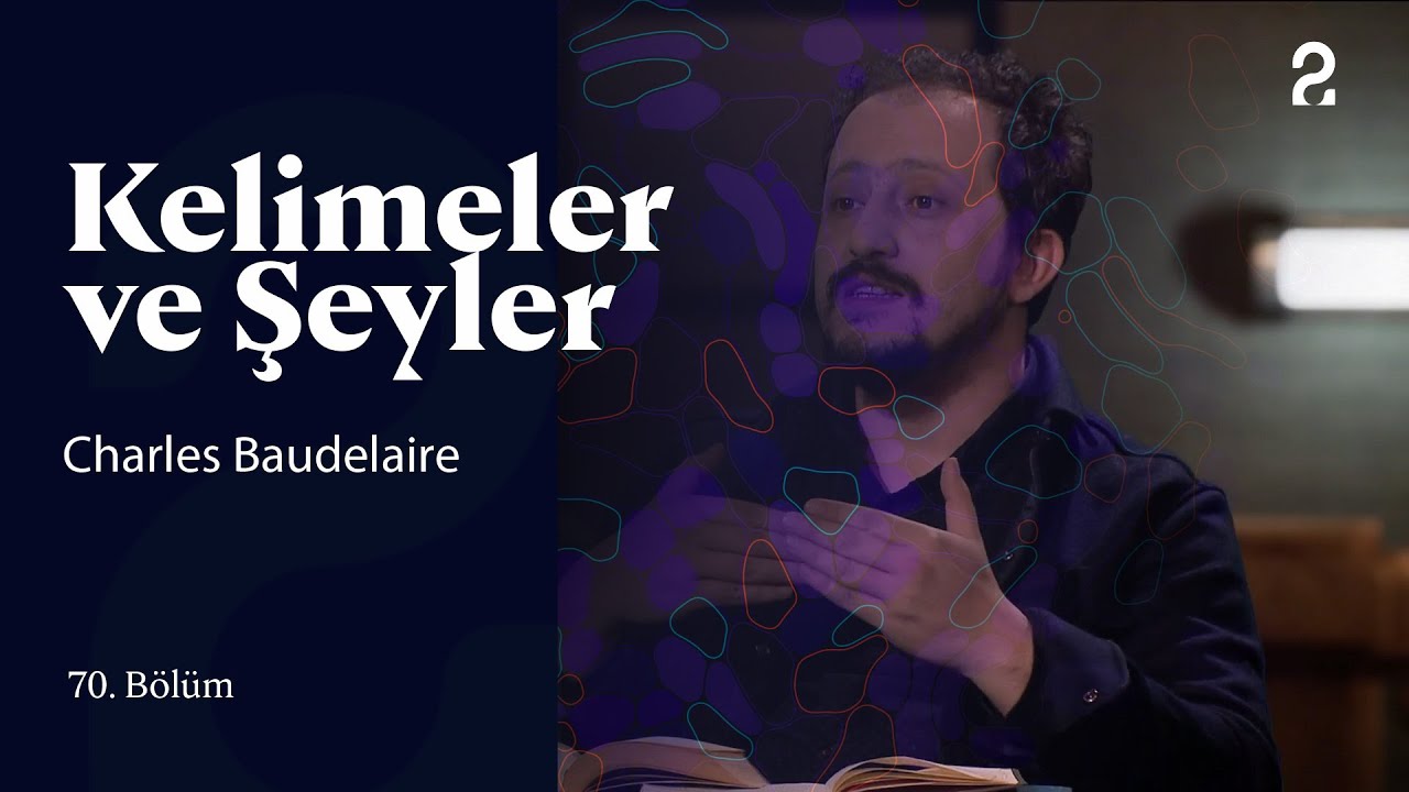 Charles Baudelaire | Kelimeler ve Şeyler | 70. Bölüm 