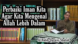 Perbaiki Iman Kita Kepada Allah SWT | Majelis Tauhid | Al-Habib Quraisy Shahab