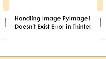 Handling Image PyImage1 Doesn’t Exist Error in Tkinter