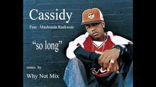 Cassidy ft.Mashonda Raekwon so long remix by Why Not Mix