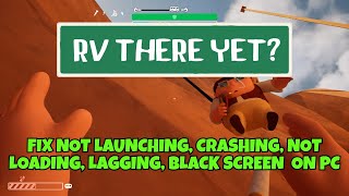 Fix RV There Yet? Not Launching, Crashing, Black Screen, Not Loading, Freezing, Lag on PC/Steam
