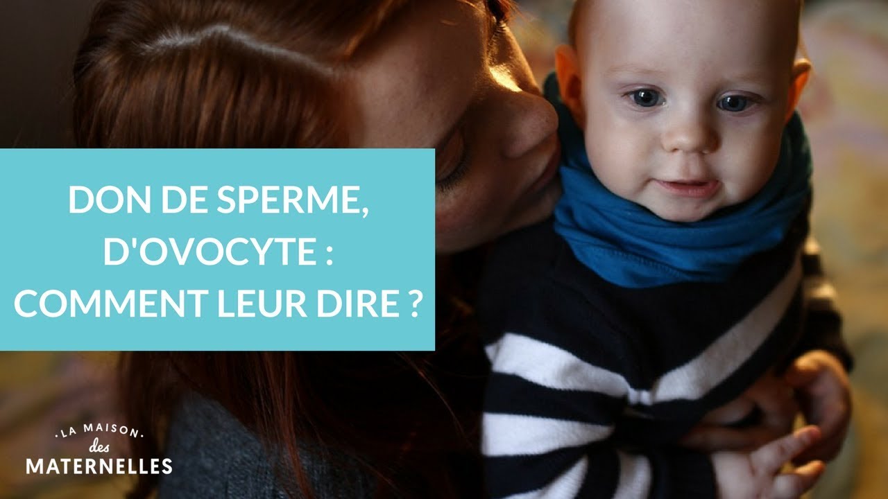 Don de sperme, ovocytes : comment leur dire ? - La Maison des Maternelles #LMDM