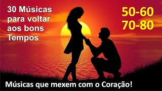 30 Músicas para acelerar o coração e voltar no Tempo!!! (Anos 50, 60, 70, 80,)