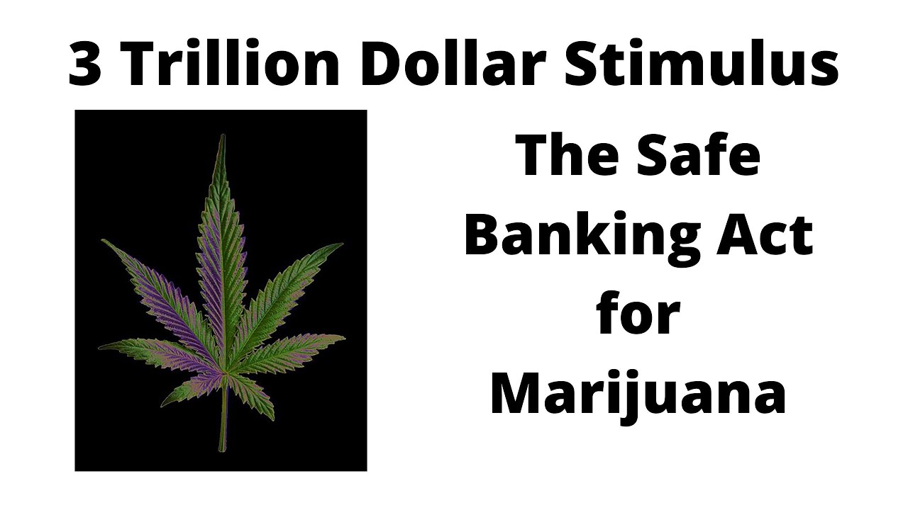 3 Trillion Dollar Coronavirus Stimulus   The Safe Banking Act For Marijuana
