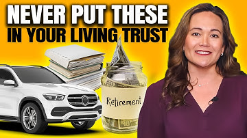 3 Assets That Should STAY OUT Of A Living Trust
