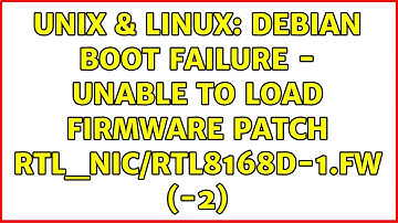 Unix & Linux: Debian boot failure - unable to load firmware patch rtl_nic/rtl8168d-1.fw (-2)