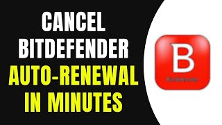 Cancel Bitdefender Auto-Renewal in Minutes | Stop Bitdefender Subscription  (Full Guide)