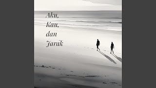 Aku, Kau, dan Jarak