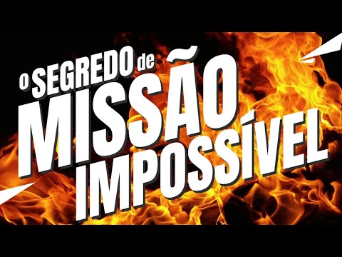 O segredo de MISSÃO IMPOSSÍVEL