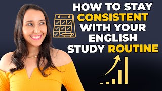 How To Stay Consistent With Your English Study Routine?