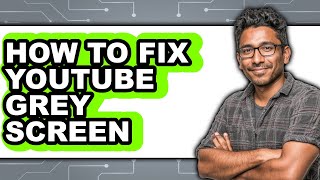 How to Fix Youtube Grey Screen (full Guide)