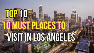 TOP 10 places you must visit in LOS ANGELES!