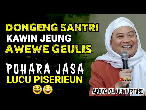 DONGENG LUCU 🤣 SANTRI KAWIN JENG AWEWE GEULIS JASA || CERAMAH ABUYA UCI