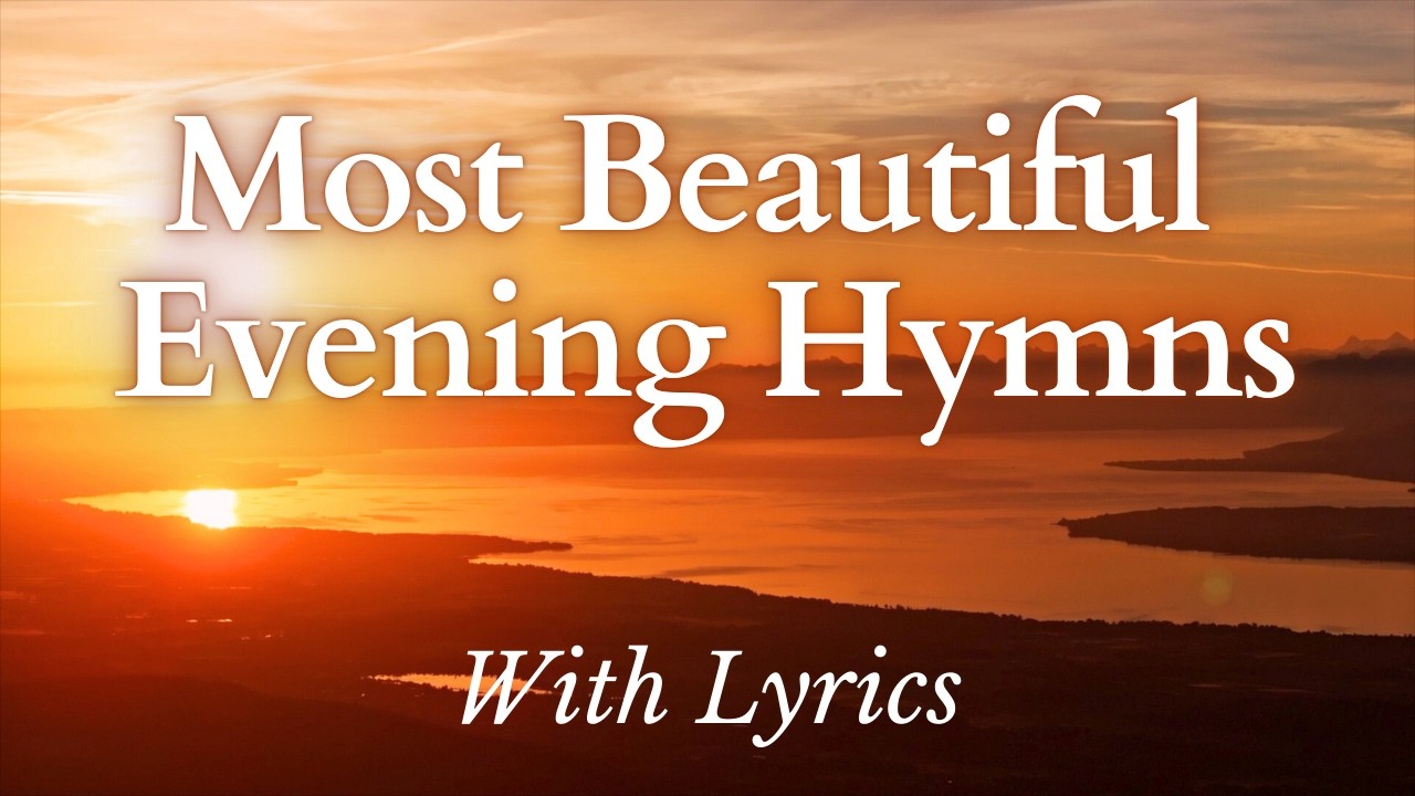 Most Beautiful Hymns for Evensong (With Lyrics) - Music for a Peaceful Evening and Prayer