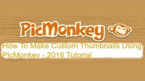 How To Make Custom Thumbnails Using PicMonkey - 2016 Tutorial