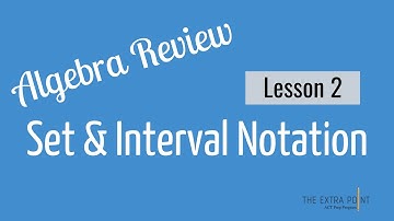 Set Builder and Interval Notation | Algebra Review | Math for the ACT