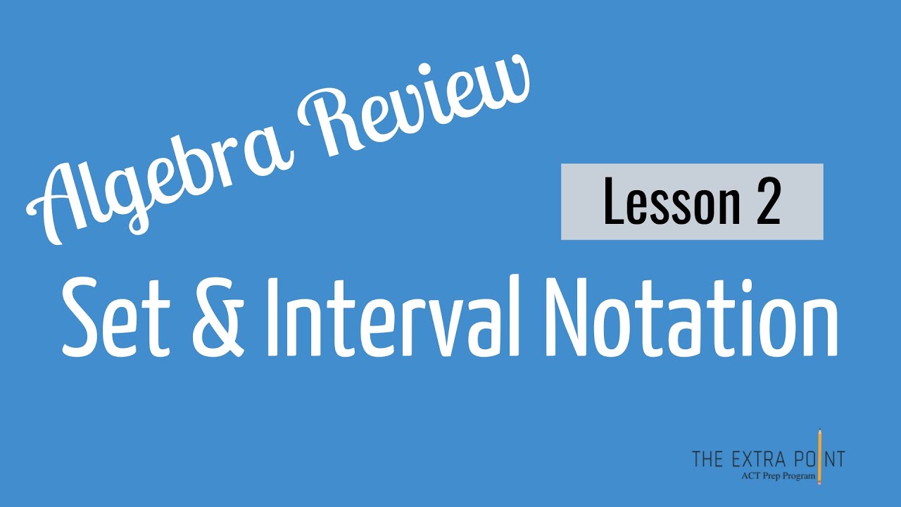 Set Builder and Interval Notation | Algebra Review | Math for the ACT