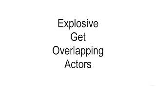 315.  Explosive Get Overlapping Actors