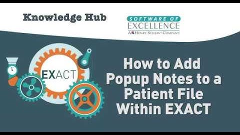 How to Add Popup Notes to a Patient File Within EXACT