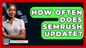 How Often Does SEMRUSH Update? - SearchEnginesHub.com