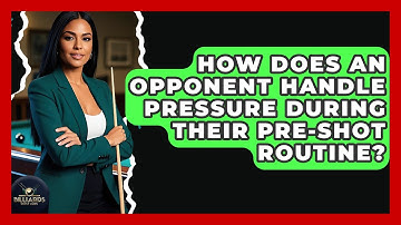 How Does An Opponent Handle Pressure During Their Pre-shot Routine? - Billiards Hustlers