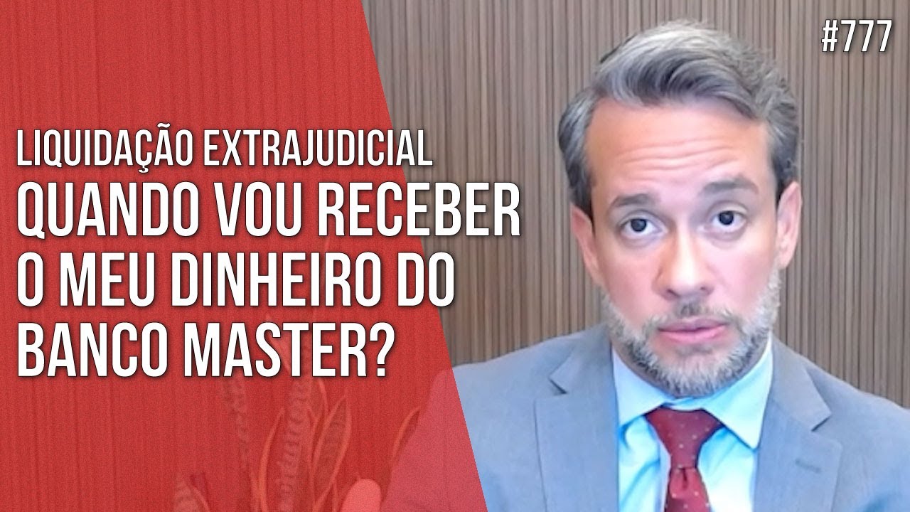 QUANDO VOU RECEBER O MEU DINHEIRO DO BANCO MASTER?  LIQUIDAÇÃO EXTRAJUDICIAL - Direito Empresarial