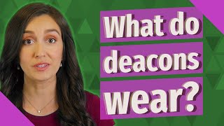What Do Deacons Wear