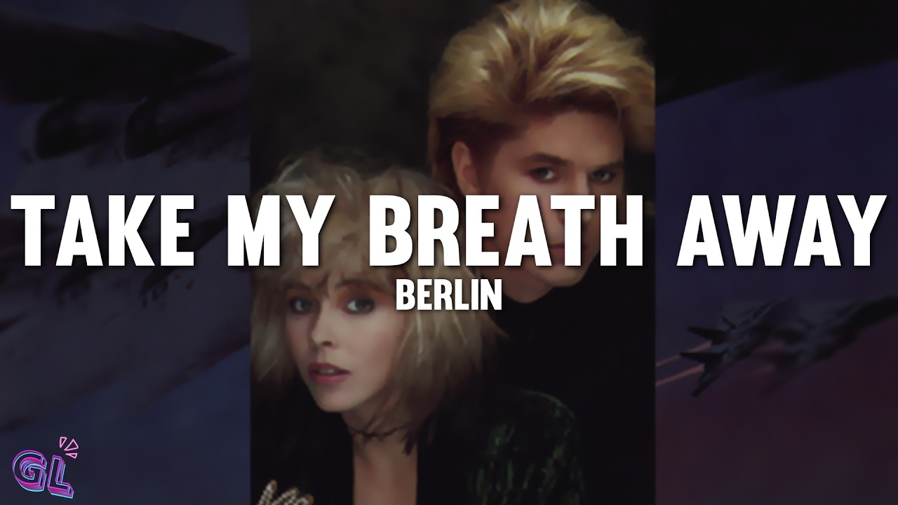 Berlin - Take My Breath Away (Love Theme from "Top Gun") (Lyrics)