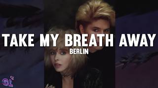 Berlin - Take My Breath Away (Love Theme From \