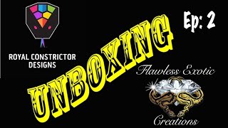 Unboxing Ep 2: Royal Constrictor Designs