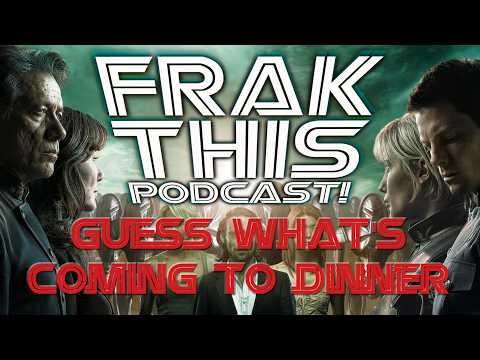 Frak this Podcast Episode 65 - Guess What's Coming to Dinner