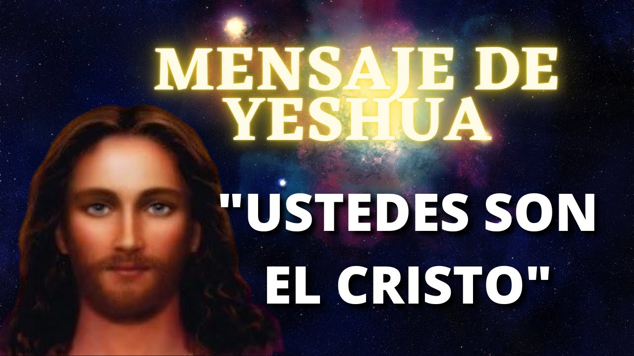 "USTEDES SON EL CRISTO" Mensaje de YESHUA La Gloria del Yo Soy - YouTube
