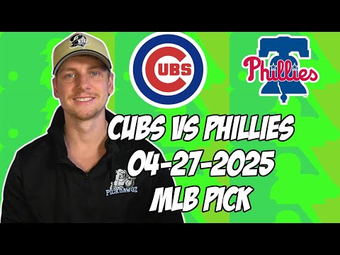Chicago Cubs vs Philadelphia Phillies 4/27/25 MLB Pick & Prediction | MLB Betting Tips