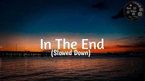 In The End - Linkin Park (Slowed Down) | Best Vibes