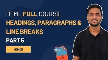 Headings, Paragraphs & Line Breaks |  HTML Full Course in Hindi | Part 5