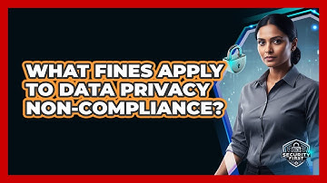 What Fines Apply To Data Privacy Non-Compliance?
