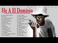Las Mejores Canciones De Ele A El Dominio nigga 2021