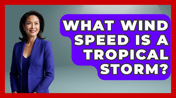What Wind Speed Is A Tropical Storm? - Weather Watchdog