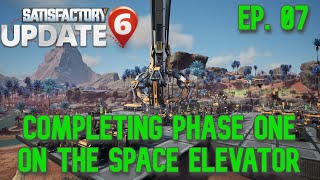 Satisfactory Update 6 Episode 7 Completing phase one on the space elevator