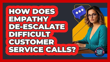 How Does Empathy De-escalate Difficult Customer Service Calls? - Customer Support Coach