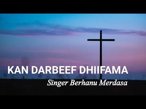Kan Darbeef Dhiifama Singer Berhanu Merdasa