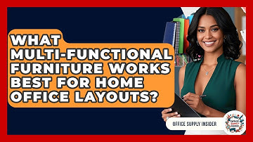 What Multi-functional Furniture Works Best For Home Office Layouts? - Office Supply Insider