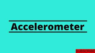 Accelerometer : One Word Definition : What is Accelerometer ?