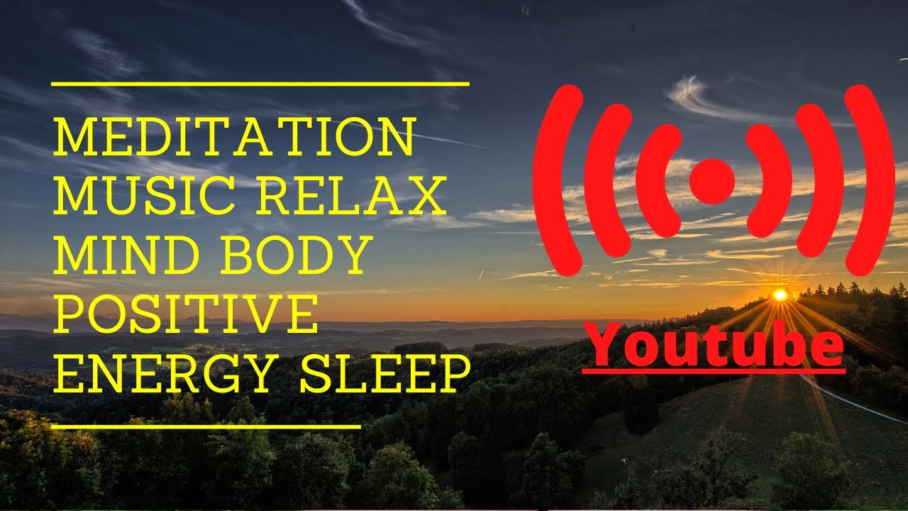 Meditation Music Relax Mind Body Positive Energy Sleep - YouTube