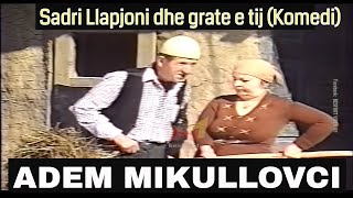 Sadri Llapjoni dhe grate e tij - Adem Mikullovci (Komedi)