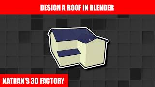 Blender Tutorial: Designing a Roof | Nathan's 3D Factory