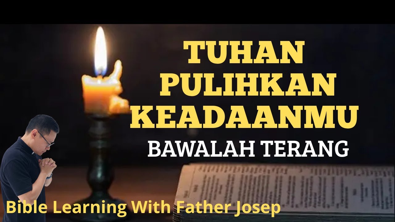 TUHAN PULIHKAN KEADAANMU. BAWALAH TERANG